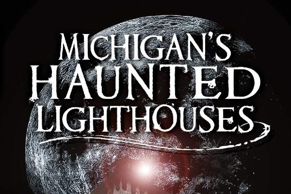 Michigan’s Haunted Lighthouses